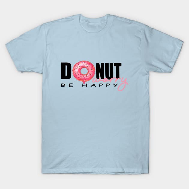 DONUT WORRY BE HAPPY T-Shirt by MAYRAREINART